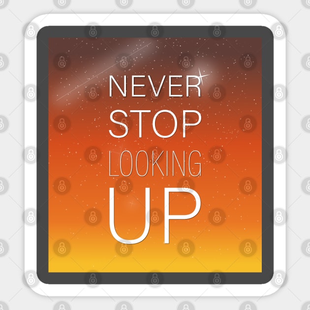 NEVER STOP LOOKING UP Sticker by Soozy 